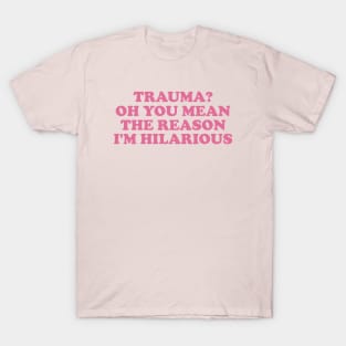 Trauma? Oh You Mean The Reason I'm Hilarious, Funny y2k Trauma Shirt, Gift for Friend, Therapy Tees, Mental Health Shirt, PTSD T-Shirt